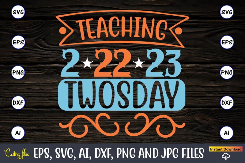 Teaching 2-22-23 Twosday,Twosday,Twosdaysvg,Twosday design,Twosday svg design,Twosday t-shirt,Twosday t-shirt design,Twosday SVG Bundle, Happy Twosday SVG, Twosday SVG, Twosday Shirt, 22223 svg, February 22,2023, 2-22-23 svg, Twosday 2023, Cut File Cricut,Happy Twosday