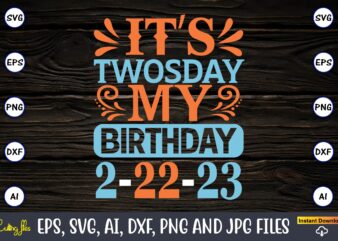 It’s Twosday my birthday 2-22-23,Twosday,Twosdaysvg,Twosday design,Twosday svg design,Twosday t-shirt,Twosday t-shirt design,Twosday SVG Bundle, Happy Twosday SVG, Twosday SVG, Twosday Shirt, 22223 svg, February 22,2023, 2-22-23 svg, Twosday 2023, Cut File