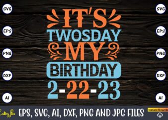 It’s Twosday my birthday 2-22-23,Twosday,Twosdaysvg,Twosday design,Twosday svg design,Twosday t-shirt,Twosday t-shirt design,Twosday SVG Bundle, Happy Twosday SVG, Twosday SVG, Twosday Shirt, 22223 svg, February 22,2023, 2-22-23 svg, Twosday 2023, Cut File