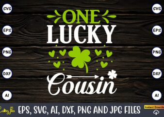 One lucky cousin,St. Patrick’s Day,St. Patrick’s Dayt-shirt,St. Patrick’s Day design,St. Patrick’s Day t-shirt design bundle,St. Patrick’s Day svg,St. Patrick’s Day svg bundle,St. Patrick’s Day Lucky Shirt,St. Patricks Day Shirt,Shamrock Lucky