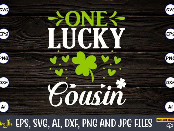 One lucky cousin,st. patrick’s day,st. patrick’s dayt-shirt,st. patrick’s day design,st. patrick’s day t-shirt design bundle,st. patrick’s day svg,st. patrick’s day svg bundle,st. patrick’s day lucky shirt,st. patricks day shirt,shamrock lucky