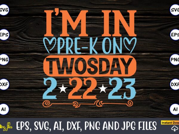 I’m in pre-k on twosday 2-22-23,twosday,twosdaysvg,twosday design,twosday svg design,twosday t-shirt,twosday t-shirt design,twosday svg bundle, happy twosday svg, twosday svg, twosday shirt, 22223 svg, february 22,2023, 2-22-23 svg, twosday 2023, cut