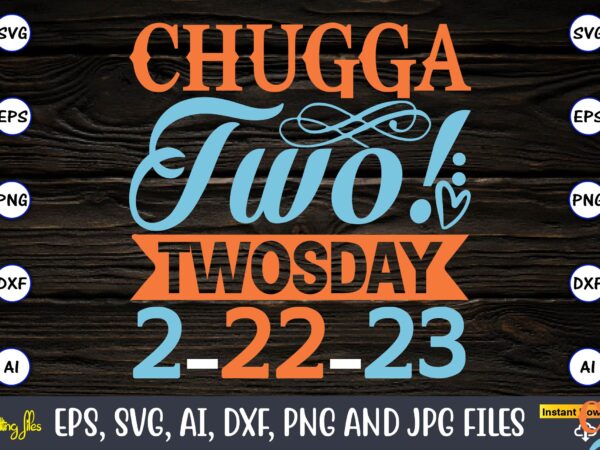 Chugga two! twosday 2-22-23,twosday,twosdaysvg,twosday design,twosday svg design,twosday t-shirt,twosday t-shirt design,twosday svg bundle, happy twosday svg, twosday svg, twosday shirt, 22223 svg, february 22,2023, 2-22-23 svg, twosday 2023, cut file cricut,happy