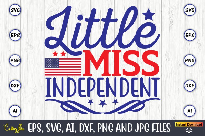 Little miss independent,Independence Day svg Bundle,Independence Day Design Bundle, Design for digital download,4th of July SVG Bundle, Independence Day svg, Independence Day t-shirt, Independence Day design, Independence Day, Independence Day