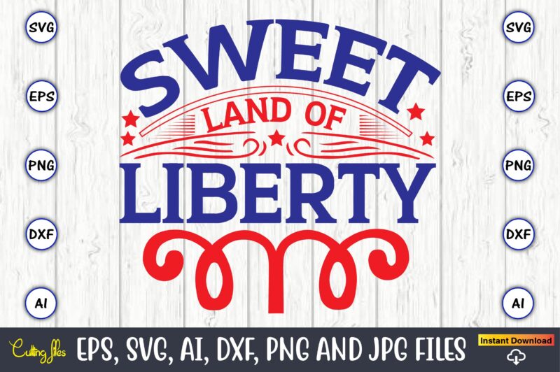 Sweet land of liberty,Independence Day svg Bundle,Independence Day Design Bundle, Design for digital download,4th of July SVG Bundle, Independence Day svg, Independence Day t-shirt, Independence Day design, Independence Day, Independence