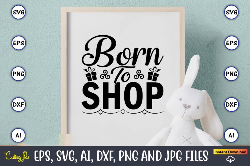Born to shopBorn to shop,Black Friday, Black Friday design,Black Friday svg, Black Friday t-shirt,Black Friday t-shirt design,Black Friday png,Black Friday SVG Bundle, Woman Shirt,Black Friday Crew, Black Friday SVG,black friday
