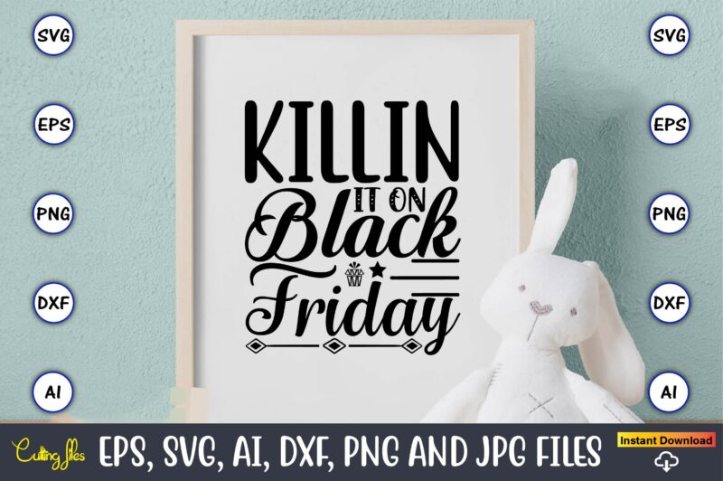 Killin it on black friday,Black Friday, Black Friday design,Black Friday svg, Black Friday t-shirt,Black Friday t-shirt design,Black Friday png,Black Friday SVG Bundle, Woman Shirt,Black Friday Crew, Black Friday SVG,black friday