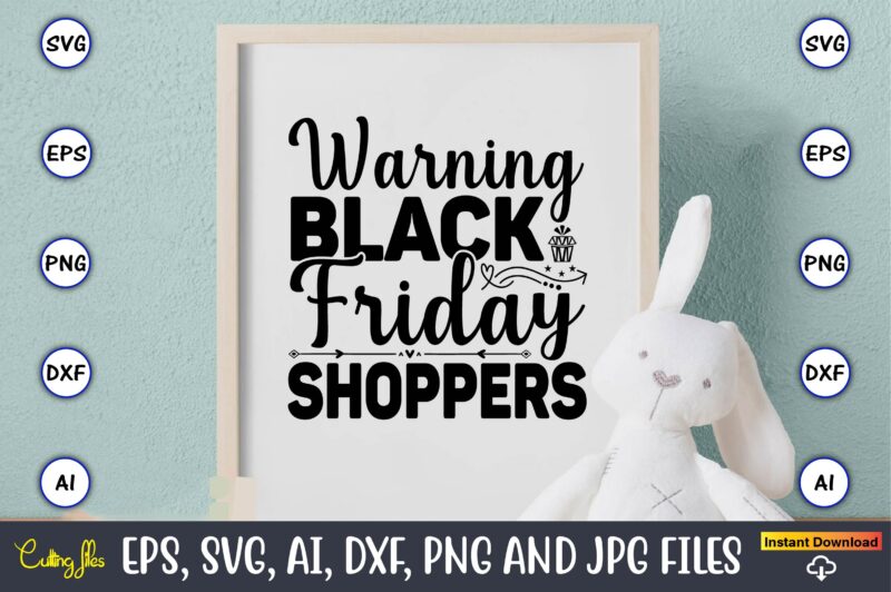 Warning black friday shoppers,Black Friday, Black Friday design,Black Friday svg, Black Friday t-shirt,Black Friday t-shirt design,Black Friday png,Black Friday SVG Bundle, Woman Shirt,Black Friday Crew, Black Friday SVG,black friday shopping,