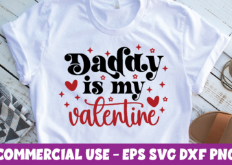 Daddy Is My Valentine, Valentine’s Day t shirt graphic design,Valentine’s Day t shirt vector graphic,Valentine’s Day t shirt design template,Valentine’s Day t shirt vector graphic, Valentine’s Day t shirt design