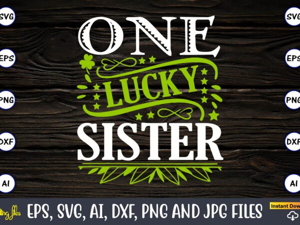 One lucky sister,st. patrick’s day,st. patrick’s dayt-shirt,st. patrick’s day design,st. patrick’s day t-shirt design bundle,st. patrick’s day svg,st. patrick’s day svg bundle,st. patrick’s day lucky shirt,st. patricks day shirt,shamrock lucky