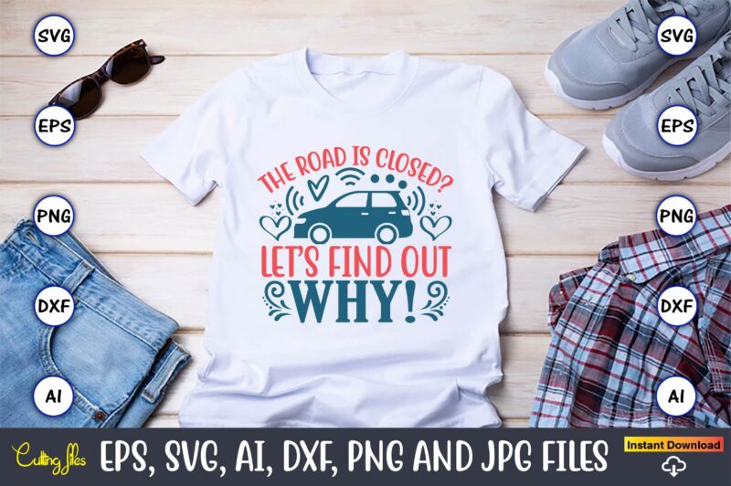 The road is closed let’s find out why,Car,Cart-shirt, Car design, Car t-shirt bundle, Car t-shirt design,Car Svg Bundle,Sport Car Svg, Vintage Car Svg,Race Car Svg, Sport Car Svg, Car Svg
