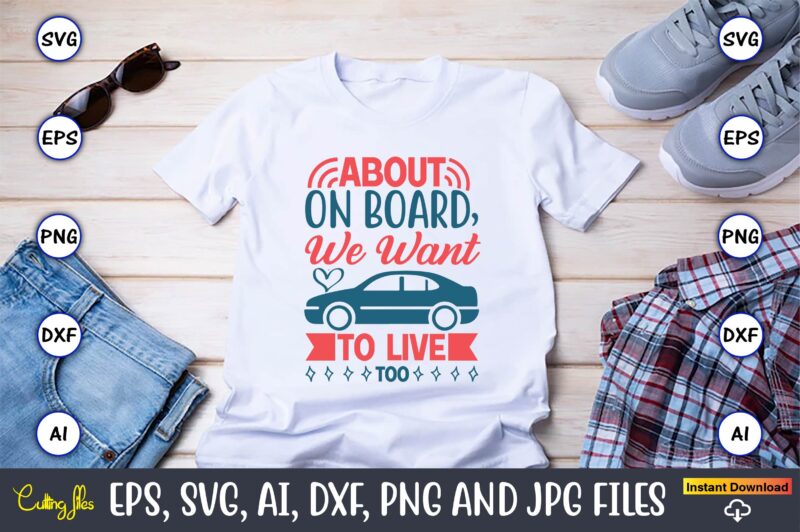 About on board, we want to live too,Car,Cart-shirt, Car design, Car t-shirt bundle, Car t-shirt design,Car Svg Bundle,Sport Car Svg, Vintage Car Svg,Race Car Svg, Sport Car Svg, Car Svg