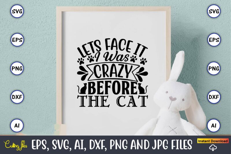 Lets face it i was crazy before the cat,Cat svg t-shirt design, cat lover, i love cat,Cat Svg, Bundle Svg, Cat Bundle Svg, Silhouette Svg, Black Cats Svg, Black Design