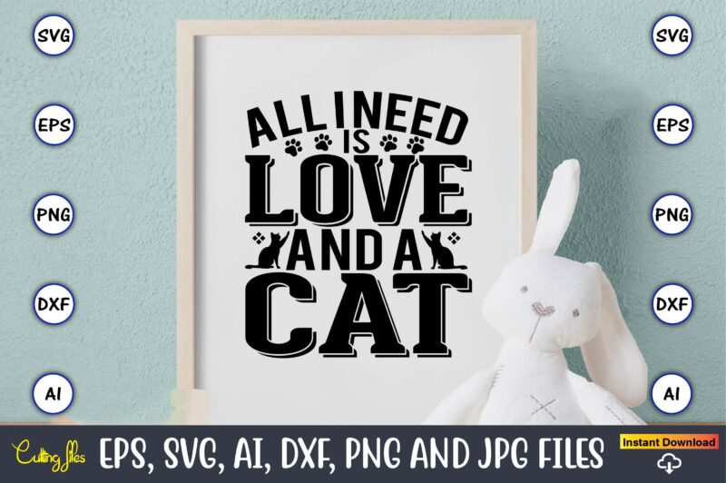 All i need is love and a cat,Cat svg t-shirt design, cat lover, i love cat,Cat Svg, Bundle Svg, Cat Bundle Svg, Silhouette Svg, Black Cats Svg, Black Design Svg,Silhouette