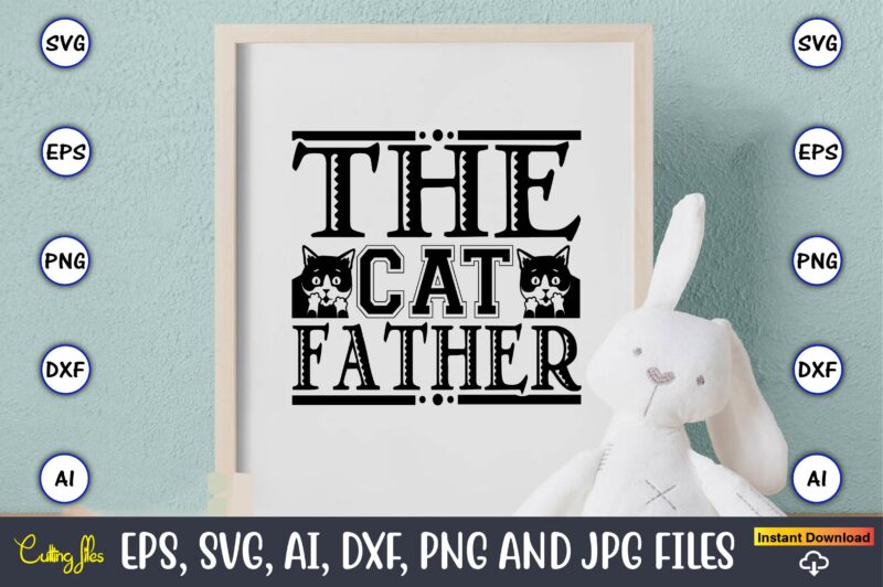 The cat father,Cat svg t-shirt design, cat lover, i love cat,Cat Svg, Bundle Svg, Cat Bundle Svg, Silhouette Svg, Black Cats Svg, Black Design Svg,Silhouette Bundle Svg, Png Clipart Cut