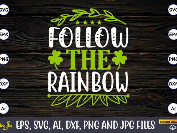 Follow the rainbow, st. patrick’s day,st. patrick’s dayt-shirt,st. patrick’s day design,st. patrick’s day t-shirt design bundle,st. patrick’s day svg,st. patrick’s day svg bundle,st. patrick’s day lucky shirt,st. patricks day shirt,shamrock