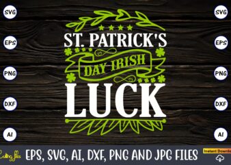 St. Patrick’s day Irish luck, St. Patrick’s Day,St. Patrick’s Dayt-shirt,St. Patrick’s Day design,St. Patrick’s Day t-shirt design bundle,St. Patrick’s Day svg,St. Patrick’s Day svg bundle,St. Patrick’s Day Lucky Shirt,St. Patricks