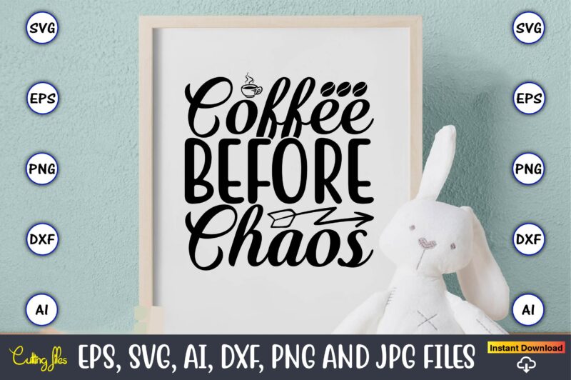 Coffee before chaos,Coffee,coffee t-shirt, coffee design, coffee t-shirt design, coffee svg design,Coffee SVG Bundle, Coffee Quotes SVG file,Coffee svg, Coffee vector, Coffee svg vector, Coffee design, Coffee t-shirt, Coffee tshirt,