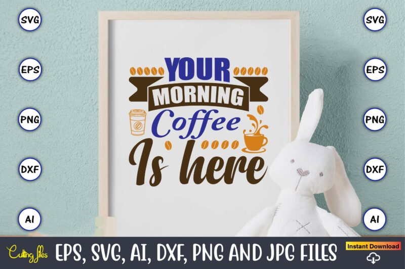 Your morning coffee is here,Coffee,coffee t-shirt, coffee design, coffee t-shirt design, coffee svg design,Coffee SVG Bundle, Coffee Quotes SVG file,Coffee svg, Coffee vector, Coffee svg vector, Coffee design, Coffee t-shirt,