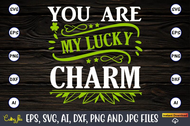 You are my lucky charm,St. Patrick's Day,St. Patrick's Dayt-shirt,St. Patrick's Day design,St. Patrick's Day t-shirt design bundle,St. Patrick's Day svg,St. Patrick's Day svg bundle,St. Patrick's Day Lucky Shirt,St. Patricks Day