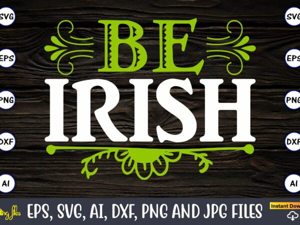 Be irish, st. patrick’s day,st. patrick’s dayt-shirt,st. patrick’s day design,st. patrick’s day t-shirt design bundle,st. patrick’s day svg,st. patrick’s day svg bundle,st. patrick’s day lucky shirt,st. patricks day shirt,shamrock lucky