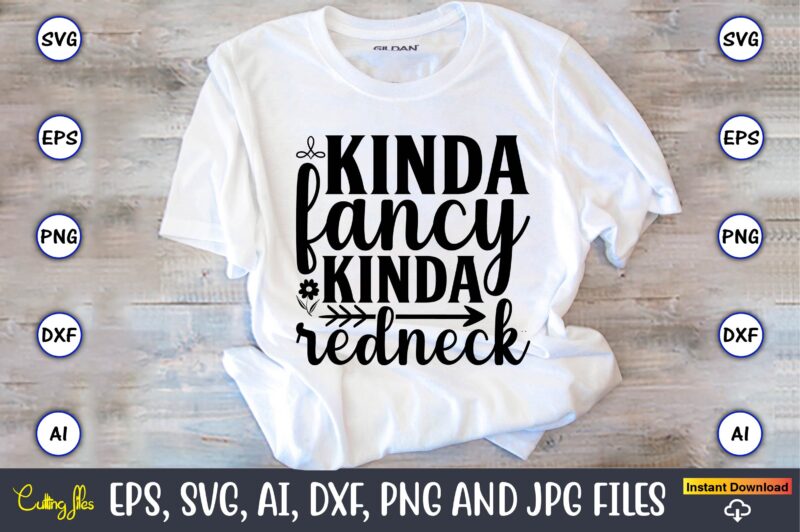 Kinda fancy kinda redneck,Countries, Countries svg, Countries t-shirt, Countries svg design, Countries t-shirt design, Countries vector,Countries svg bundle, Countries t-shirt bundle,Countries png,Country Bundle, Country, Southern Girl, Southern svg, Country svg,