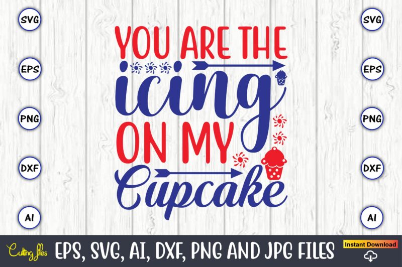You are the icing on my cupcake,Cupcake, Cupcake svg,Cupcake t-shirt, Cupcake t-shirt design,Cupcake design,Cupcake t-shirt bundle,Cupcake SVG bundle, Cake Svg Cutting Files, Cakes svg, Cupcake Svg file,Cupcake SVG,Cupcake Svg Cutting