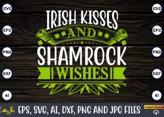 Irish kisses and shamrock wishes,Irish kisses and shamrock wishes t shirt design for sale