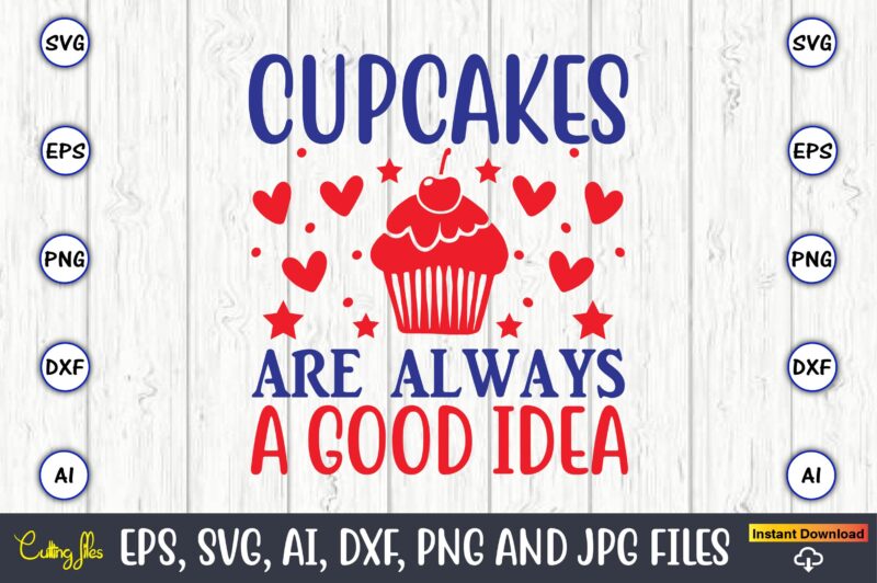 Cupcakes are always a good idea,Cupcake, Cupcake svg,Cupcake t-shirt, Cupcake t-shirt design,Cupcake design,Cupcake t-shirt bundle,Cupcake SVG bundle, Cake Svg Cutting Files, Cakes svg, Cupcake Svg file,Cupcake SVG,Cupcake Svg Cutting Files,cupcake