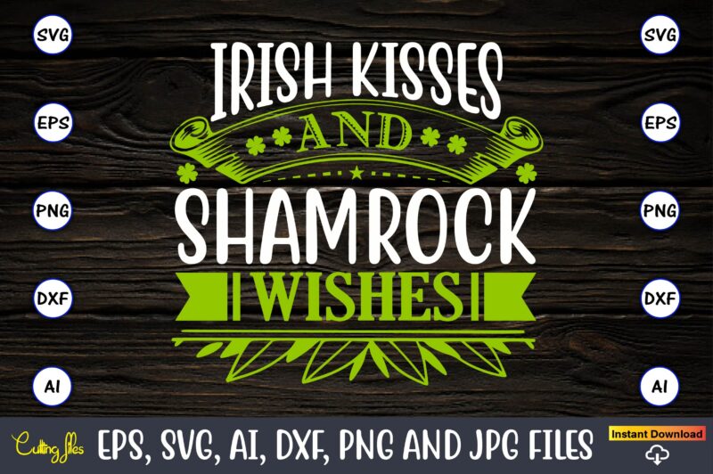 Irish kisses and shamrock wishes,Irish kisses and shamrock wishes