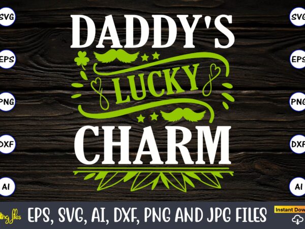 Daddy’s lucky charm,daddy’s lucky charm t shirt vector illustration