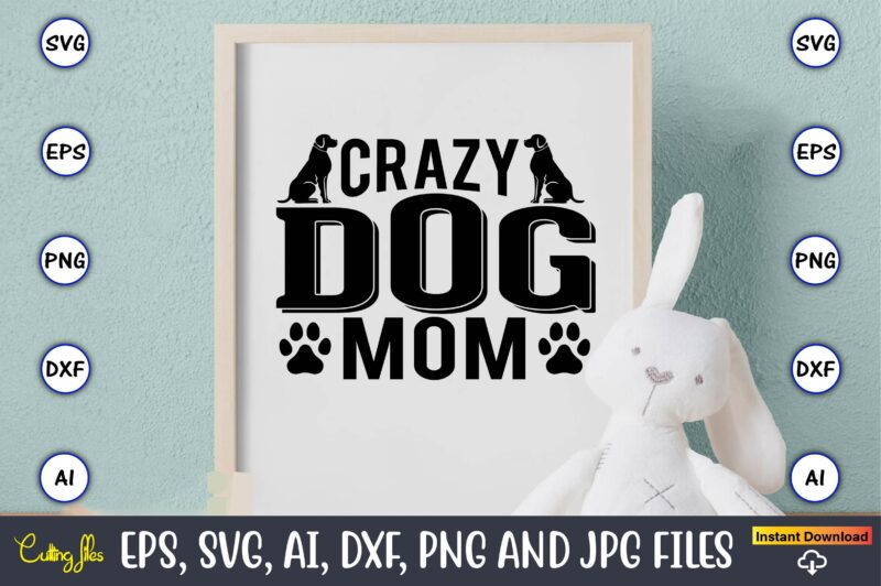 Crazy dog mom,Dog, Dog t-shirt, Dog design, Dog t-shirt design,Dog Bundle SVG, Dog Bundle SVG, Dog Mom Svg, Dog Lover Svg, Cricut Svg, Dog Quote, Funny Svg, Pet Mom Svg,