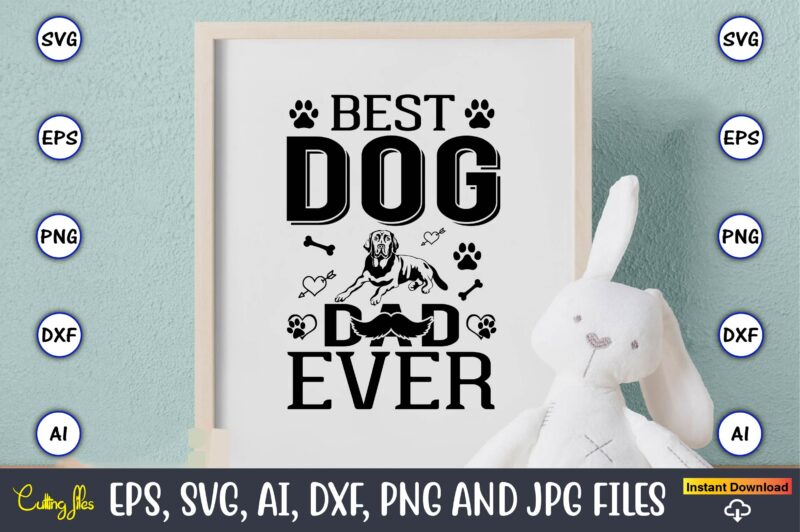 Best dog dad ever,Dog, Dog t-shirt, Dog design, Dog t-shirt design,Dog Bundle SVG, Dog Bundle SVG, Dog Mom Svg, Dog Lover Svg, Cricut Svg, Dog Quote, Funny Svg, Pet Mom