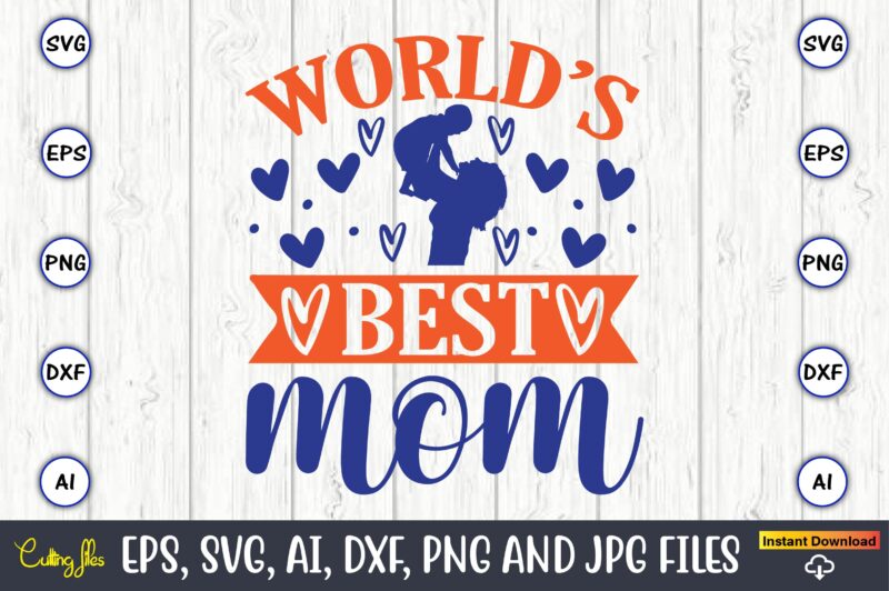 World’s best mom,Mother svg bundle, Mother t-shirt, t-shirt design, Mother svg vector,Mother SVG, Mothers Day SVG, Mom SVG, Files for Cricut, Files for Silhouette, Mom Life, eps files, Shirt design,Mom