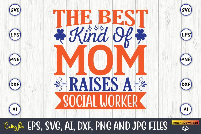 The best kind of mom raises a social worker,Mother svg bundle, Mother t-shirt, t-shirt design, Mother svg vector,Mother SVG, Mothers Day SVG, Mom SVG, Files for Cricut, Files for Silhouette,