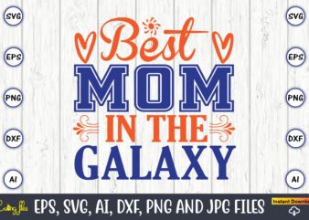 Best mom in the galaxy,Mother svg bundle, Mother t-shirt, t-shirt design, Mother svg vector,Mother SVG, Mothers Day SVG, Mom SVG, Files for Cricut, Files for Silhouette, Mom Life, eps files,