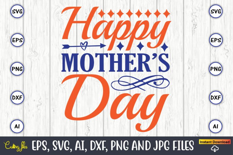 Happy mother’s day,Mother svg bundle, Mother t-shirt, t-shirt design, Mother svg vector,Mother SVG, Mothers Day SVG, Mom SVG, Files for Cricut, Files for Silhouette, Mom Life, eps files, Shirt design,Mom