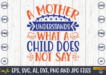 A mother understands what a child does not say,Mother svg bundle, Mother t-shirt, t-shirt design, Mother svg vector,Mother SVG, Mothers Day SVG, Mom SVG, Files for Cricut, Files for Silhouette, Mom Life, eps files, Shirt design,Mom svg bundle, Mothers day svg, Mom svg, Mom life svg, Girl mom svg, Mama svg, Funny mom svg, Mom quotes svg, Blessed mama svg png,Mothers Day SVG Bundle, mom life svg, Mother’s Day, mama svg, Mommy and Me svg, mum svg, Silhouette, Cut Files for Cricut,Mom svg bundle, Mothers day svg, Mom svg, Mom life svg, Girl mom svg, Mama svg, Funny mom svg, Mom quotes svg, Blessed mama svg png,Mother svg, Mothers day svg, mom svg, mom gift svg, word art svg,Mothers Day SVG Bundle, Mom Svg Bundle, Mom life svg, Funny Mom Svg, Mama Svg, blessed mama svg, Girl mama svg, Funny mom svg,Super Mom, Super Wife, Super Tired SVG, Mom Svg, Mom Life Svg, Mothers Day Gift, Mom Shirt Svg, Funny Mom Quote Svg, Png, Dfx For Cricut,Girl Mama SVG, Mom PNG, Mom Of Girls svg, Mother’s Day svg, Girl Mom Shirt Svg, Cut File For Cricut, Sublimation, Digital Download