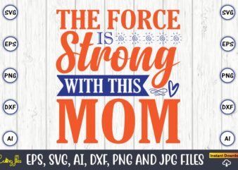 The force is strong with this mom,Mother svg bundle, Mother t-shirt, t-shirt design, Mother svg vector,Mother SVG, Mothers Day SVG, Mom SVG, Files for Cricut, Files for Silhouette, Mom Life, eps files, Shirt design,Mom svg bundle, Mothers day svg, Mom svg, Mom life svg, Girl mom svg, Mama svg, Funny mom svg, Mom quotes svg, Blessed mama svg png,Mothers Day SVG Bundle, mom life svg, Mother’s Day, mama svg, Mommy and Me svg, mum svg, Silhouette, Cut Files for Cricut,Mom svg bundle, Mothers day svg, Mom svg, Mom life svg, Girl mom svg, Mama svg, Funny mom svg, Mom quotes svg, Blessed mama svg png,Mother svg, Mothers day svg, mom svg, mom gift svg, word art svg,Mothers Day SVG Bundle, Mom Svg Bundle, Mom life svg, Funny Mom Svg, Mama Svg, blessed mama svg, Girl mama svg, Funny mom svg,Super Mom, Super Wife, Super Tired SVG, Mom Svg, Mom Life Svg, Mothers Day Gift, Mom Shirt Svg, Funny Mom Quote Svg, Png, Dfx For Cricut,Girl Mama SVG, Mom PNG, Mom Of Girls svg, Mother’s Day svg, Girl Mom Shirt Svg, Cut File For Cricut, Sublimation, Digital Download