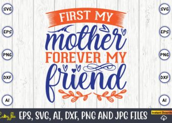 First my mother forever my friend,Mother svg bundle, Mother t-shirt, t-shirt design, Mother svg vector,Mother SVG, Mothers Day SVG, Mom SVG, Files for Cricut, Files for Silhouette, Mom Life, eps files, Shirt design,Mom svg bundle, Mothers day svg, Mom svg, Mom life svg, Girl mom svg, Mama svg, Funny mom svg, Mom quotes svg, Blessed mama svg png,Mothers Day SVG Bundle, mom life svg, Mother’s Day, mama svg, Mommy and Me svg, mum svg, Silhouette, Cut Files for Cricut,Mom svg bundle, Mothers day svg, Mom svg, Mom life svg, Girl mom svg, Mama svg, Funny mom svg, Mom quotes svg, Blessed mama svg png,Mother svg, Mothers day svg, mom svg, mom gift svg, word art svg,Mothers Day SVG Bundle, Mom Svg Bundle, Mom life svg, Funny Mom Svg, Mama Svg, blessed mama svg, Girl mama svg, Funny mom svg,Super Mom, Super Wife, Super Tired SVG, Mom Svg, Mom Life Svg, Mothers Day Gift, Mom Shirt Svg, Funny Mom Quote Svg, Png, Dfx For Cricut,Girl Mama SVG, Mom PNG, Mom Of Girls svg, Mother’s Day svg, Girl Mom Shirt Svg, Cut File For Cricut, Sublimation, Digital Download