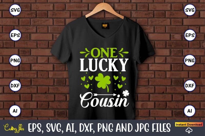 One lucky cousin,St. Patrick's Day,St. Patrick's Dayt-shirt,St. Patrick's Day design,St. Patrick's Day t-shirt design bundle,St. Patrick's Day svg,St. Patrick's Day svg bundle,St. Patrick's Day Lucky Shirt,St. Patricks Day Shirt,Shamrock Lucky