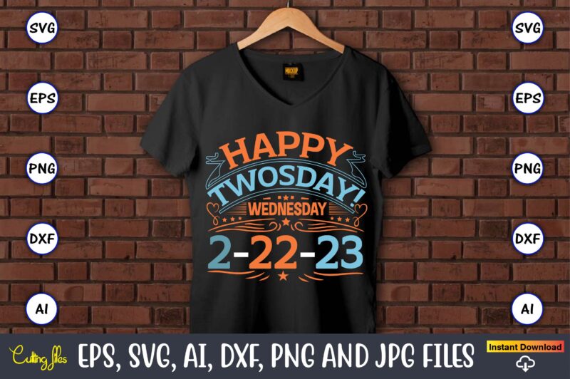 Happy Twosday! Wednesday 2-22-23,Twosday,Twosdaysvg,Twosday design,Twosday svg design,Twosday t-shirt,Twosday t-shirt design,Twosday SVG Bundle, Happy Twosday SVG, Twosday SVG, Twosday Shirt, 22223 svg, February 22,2023, 2-22-23 svg, Twosday 2023, Cut File Cricut,Happy