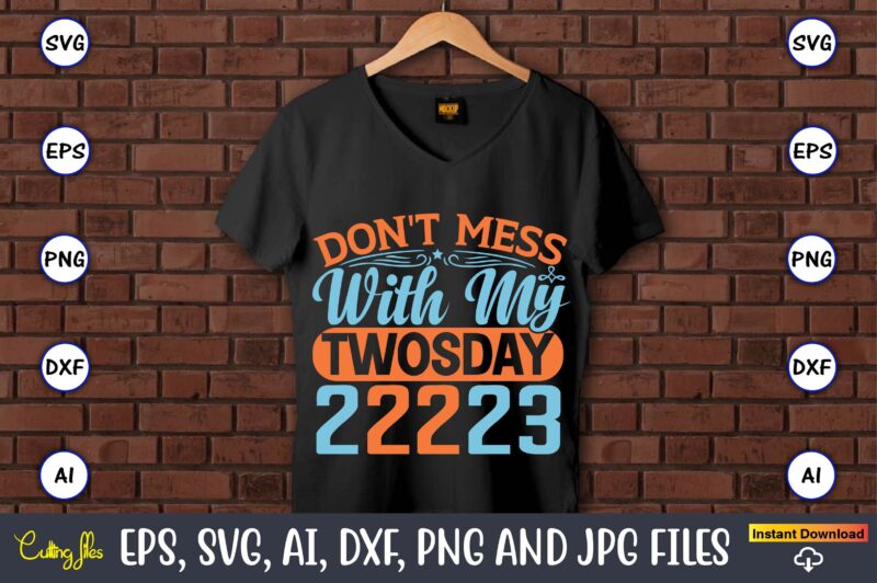 Don't mess with my Twosday 2-22-23,Twosday,Twosdaysvg,Twosday design,Twosday svg design,Twosday t-shirt,Twosday t-shirt design,Twosday SVG Bundle, Happy Twosday SVG, Twosday SVG, Twosday Shirt, 22223 svg, February 22,2023, 2-22-23 svg, Twosday 2023, Cut