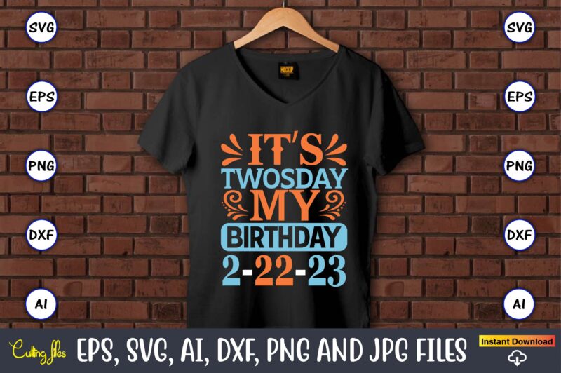 It’s Twosday my birthday 2-22-23,Twosday,Twosdaysvg,Twosday design,Twosday svg design,Twosday t-shirt,Twosday t-shirt design,Twosday SVG Bundle, Happy Twosday SVG, Twosday SVG, Twosday Shirt, 22223 svg, February 22,2023, 2-22-23 svg, Twosday 2023, Cut File