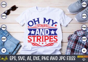 Oh my stars and stripes,Independence Day svg Bundle,Independence Day Design Bundle, Design for digital download,4th of July SVG Bundle, Independence Day svg, Independence Day t-shirt, Independence Day design, Independence Day,