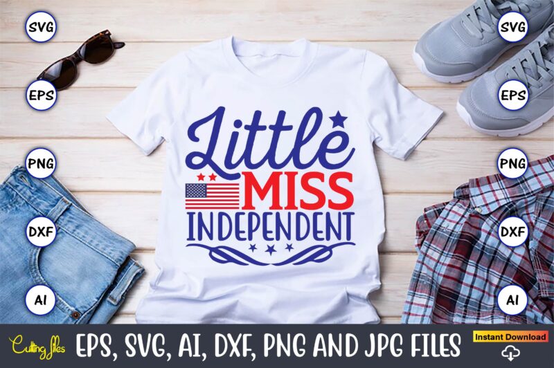 Little miss independent,Independence Day svg Bundle,Independence Day Design Bundle, Design for digital download,4th of July SVG Bundle, Independence Day svg, Independence Day t-shirt, Independence Day design, Independence Day, Independence Day