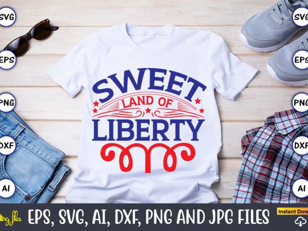 Sweet land of liberty,independence day svg bundle,independence day design bundle, design for digital download,4th of july svg bundle, independence day svg, independence day t-shirt, independence day design, independence day, independence