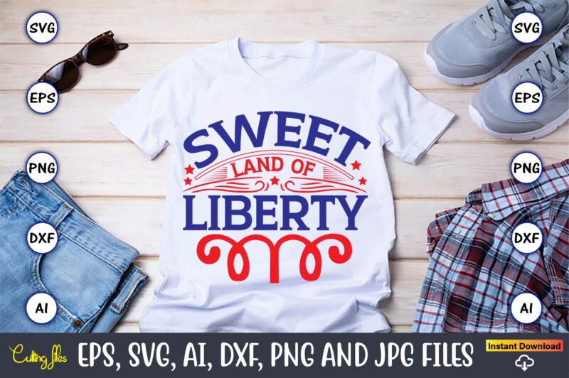 Sweet land of liberty,Independence Day svg Bundle,Independence Day Design Bundle, Design for digital download,4th of July SVG Bundle, Independence Day svg, Independence Day t-shirt, Independence Day design, Independence Day, Independence