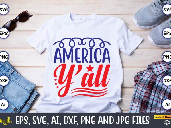 America y’all,independence day svg bundle,independence day design bundle, design for digital download,4th of july svg bundle, independence day svg, independence day t-shirt, independence day design, independence day, independence day vector,