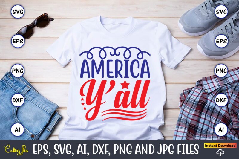 America y’all,Independence Day svg Bundle,Independence Day Design Bundle, Design for digital download,4th of July SVG Bundle, Independence Day svg, Independence Day t-shirt, Independence Day design, Independence Day, Independence Day vector,